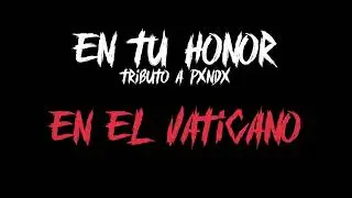 En el vaticano - Tributo a pxndx