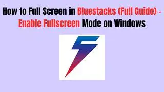 How to Full Screen in Bluestacks (2026 Full Guide) - Enable Fullscreen Mode on Windows