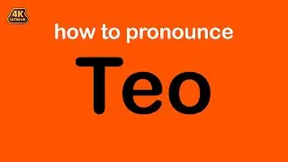 how to pronounce Teo correctly