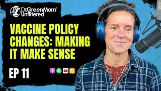 Dr. Green Mom® Unfiltered #11 - Vaccine Policy Changes: Making it Make Sense