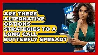 Are There Alternative Options Strategies To A Long Call Butterfly Spread?