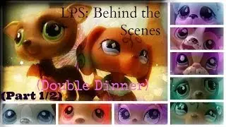 ❀ LPS: Behind the Scenes (Double x2 Dinner) [Part 1/2]
