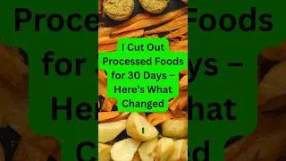 I Cut Out Processed Foods for 30 Days &ndash; Here&rsquo;s What Changed (Mind, Body & Cravings Reset!)