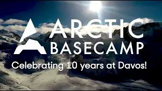 Arctic Basecamp: 10 Years of Speaking Science to Power at Davos