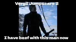 Vergil geode jumpscare 2
