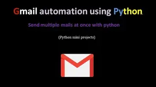 PYTHON GMAIL AUTOMATION | PYTHON MINI PROJECTS