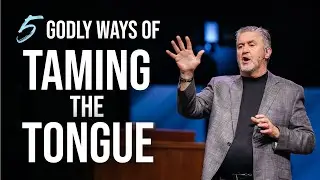 5 Godly Ways of Taming the Tongue | Pastor Steve Gaines