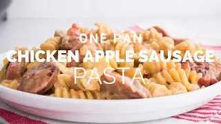 Chicken Apple Sausage One Pan Pasta