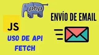 Uso de API Fetch(JavaScript) con PHP - Envío de Email