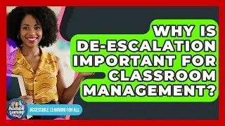 Why Is De-escalation Important For Classroom Management? - Accessible Learning For All