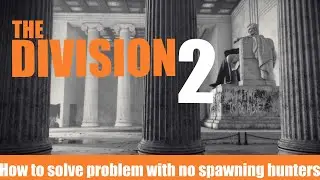 Division 2 : How to solve problem with no spawning hunters