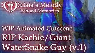 Gaia's Melody EM2 WIP Animated Cutscene - RIP Kachie/Giant WaterSnake Guy (v.1) SPOILERS