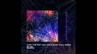 Just the way are x Baby (Full Version)