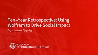Ten-Year Retrospective: Using Wolfram to Drive Social Impact