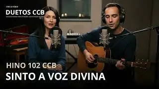 HINO 102. Sinto a Voz Divina - Cris e Fábio Duetos CCB