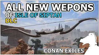 All New Weapons of Isle of Siptah DLC PREVIEW | CONAN EXILES