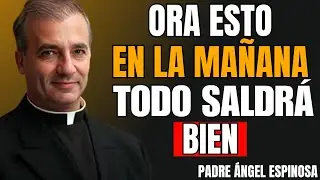 EMPIEZA tu DÍA con FE, DIOS LUCHA por TI, TODO TE SALDRÁ BIEN | Padre Ángel Espinosa de los Monteros