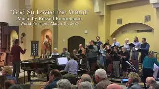 God So Loved the World by Russell Ronnebaum, World Premiere