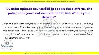 A vendor uploads counterfeit goods on the platform. The police send you a notice under the IT Act.