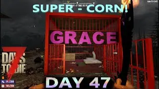 7 Days To Die | Alpha 20 | Day 47 Getting Super Corn