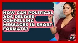 How Can Political Ads Deliver Compelling Messages In Short Formats? - Your Campaign Coach