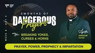 WEEK 8 | Topic: BREAKING #YOKES, #CURSES & #HORNS - Part 4 | Apostle Abraham Tofah.