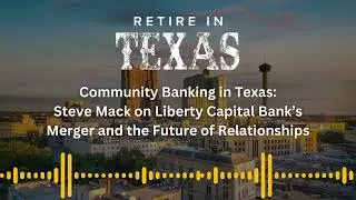Community Banking in Texas: Steve Mack on Liberty Capital Bank&rsquo;s Merger