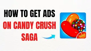 How to Get Ads on Candy Crush Saga in 2025 &ndash; Full Guide