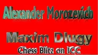 ♚ Alexander Morozevich vs Maxim Dlugy 💥 Chess Blitz Matchup on ICC December 24, 2016
