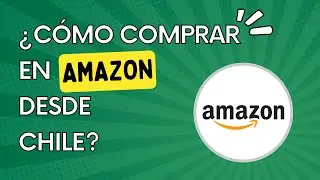 &iquest;C&oacute;mo comprar en Amazon desde Chile 2023?