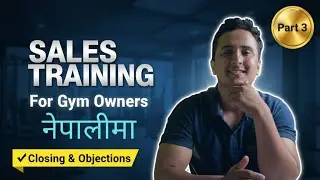 Sales Training for Gym Owners | Part 3: Closing & Objections नेपालीमा