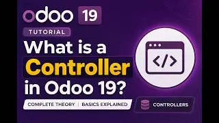 What is a Controller in Odoo 19? || Part 100