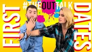 FIRST DATES #theOUTtalk - Ep 8 (LGBT Talk Show / Gay Web Series) OutliciousTV