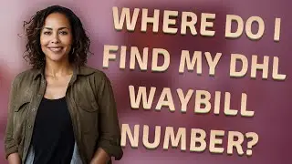 Where do I find my DHL waybill number?