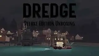 Dredge Deluxe Edition Unboxing