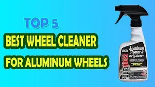 Best Wheel Cleaner For Aluminum Wheels in 2023