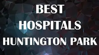 Hospitals in Huntington Park, United States