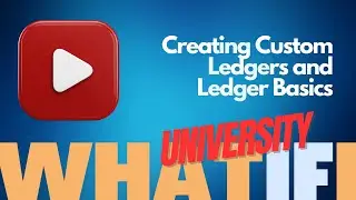 whatifi University - 7 - Creating Custom Ledgers and Ledger Basics