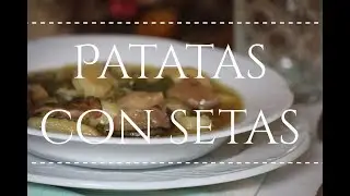 Patatas con setas - Rezetas de Carmen