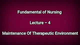 FUNDAMENTAL_OF_NURSING ||LECTURE-4||Maintenance_of_therapeutic_environment