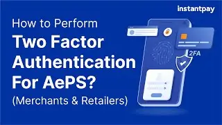 How to perform Two Factor Authentication (2FA) for AePS Transactions (Merchants & Retailers)?