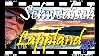 Schweden: Unterwegs in Schwedisch Lappland, Sommer 2022