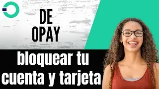 C&oacute;mo bloquear tu cuenta y tarjeta de OPay