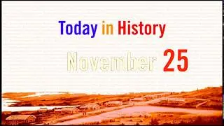 NOVEMBER 25 - Today in History