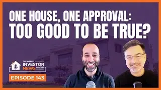 Episode 143: One House, One Approval: Too Good To Be True?