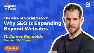 SEO Is Expanding Beyond Websites with Social Search |James Reynolds| | Beyond the Feed| Episode 04