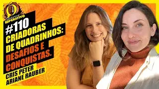 Cris Peter & Ariane Rauber  | Criadoras de Quadrinhos: DESAFIOS E CONQUISTAS  (#110)
