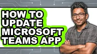 How to Update Microsoft Teams App - Full Guide