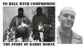 &ldquo;To Hell With Compromise&rdquo; -The Story of Barry Horne, Trailer 2016 -