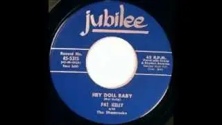 Pat Kelly  ~  Hey doll baby